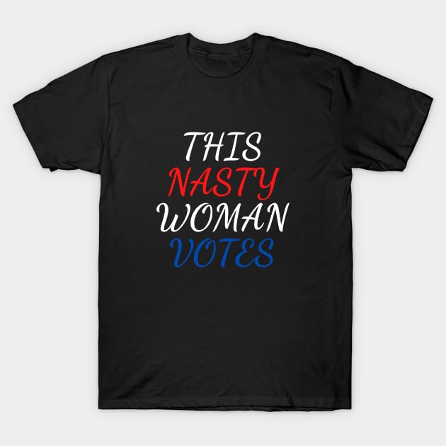this nasty woman votes T-Shirt by Mary shaw